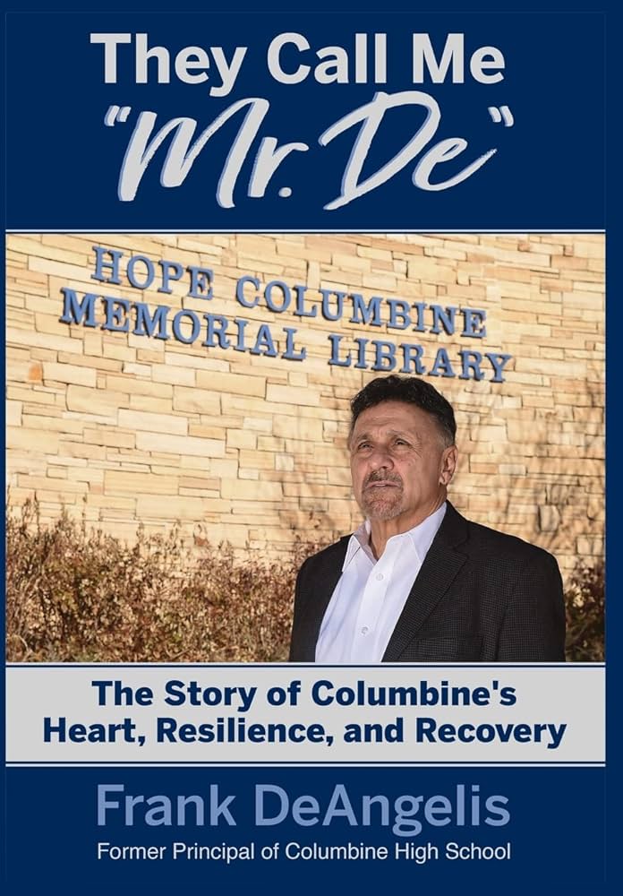 They Call Me Mr. De: The Story of Columbine's Heart, Resilience, and Recovery by Frank DeAngelis