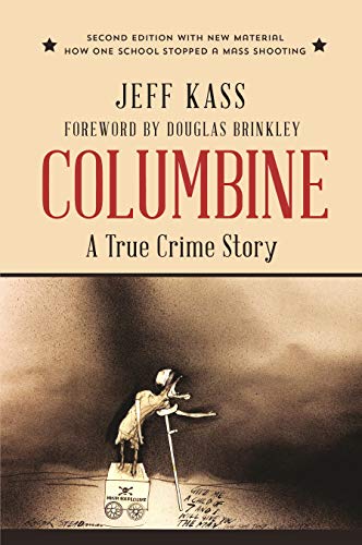 Columbine : A True Crime Story by Jeff Kass