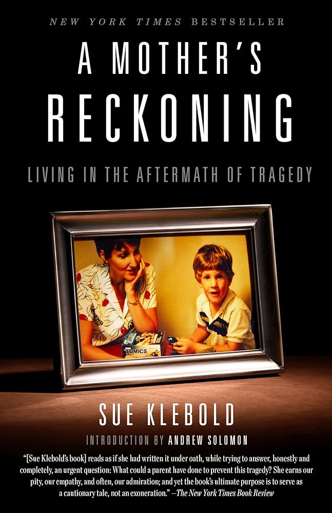 A Mother's Reckoning : Living in the Aftermath of Tragedy by Sue Klebold