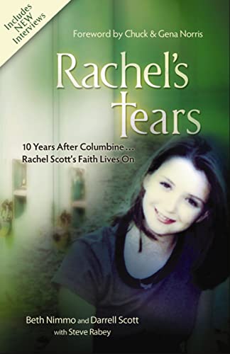 Rachel's Tears 10th Anniversary Edition : The Spiritual Journey of Columbine Martyr Rachel Scott by Darrell Scott and Beth Nimmo