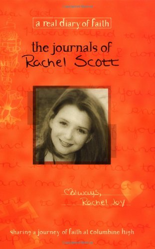 The Journals of Rachel Scott : A Journey of Faith at Columbine High