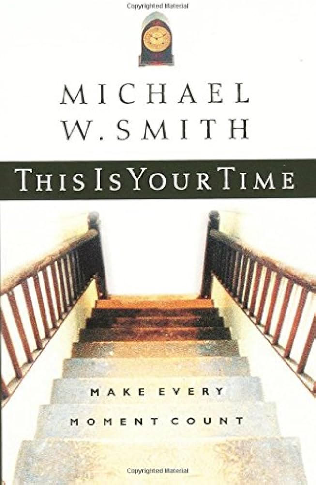This Is Your Time : Make Every Moment Count by Michael Smith