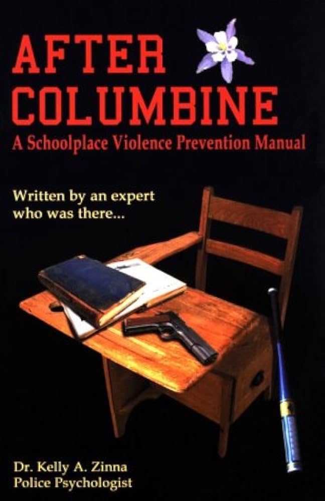 After Columbine, A Schoolplace Violence Prevention Manual...Written by an Expert Who Was There by Kelly Zinna